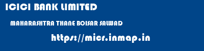 ICICI BANK LIMITED  MAHARASHTRA THANE BOISAR SALWAD  micr code